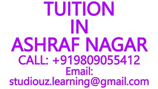 TUITION IN ASHRAF NAGAR for CBSE, ICSE, ISC, NIOS, STATE BOARD- MATHS, SCIENCE, PHYSICS, CHEMISTRY