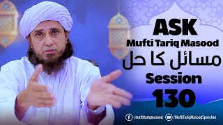 Ask Mufti Tariq Masood | Masail Ka Hal | 130th Session  | Solve Your Problems 🕌