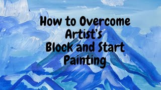 How to Overcome Artist’s Block and Start Painting