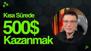 Kısa Sürede 500$ Nasıl Kazanılır | Bol Pratik