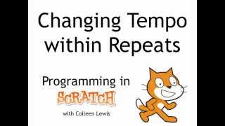 Changing the Tempo in A Repeat: Programming in Scratch 2.0