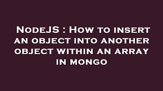 NodeJS : How to insert an object into another object within an array in mongo