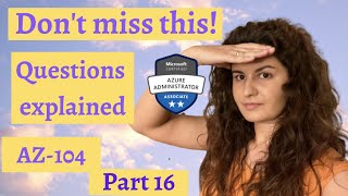 AZ-104 Microsoft Azure Exam - Questions explained !! - Part 16