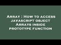Array : How to access javascript object Arrays inside prototype function