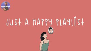 [Playlist] happy vibes songs to make you feel so good 💐 good vibes only