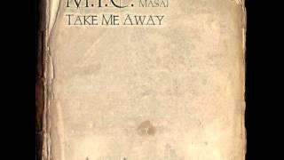 M.I.C.- Take Me Away (Feat. Micka Mex and Masai)