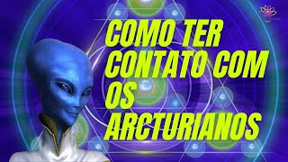 COMO TER CONTATO COM OS ARCTURIANOS