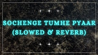 Sochenge Tumhe Pyaar | Slowed n Reverb | Kumar Sanu | Rishi Kapoor, Divya Bharti & Shahrukh Khan |