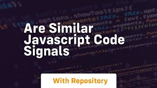 Are similar javascript code signals