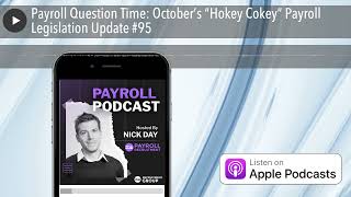 Payroll Question Time: October’s “Hokey Cokey” Payroll Legislation Update #95