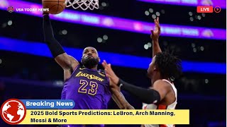 2025 Bold Sports Predictions: LeBron, Arch Manning, Messi \u0026 More । USA TODAY NEWS