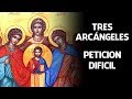 Tres Arcángeles, oración milagrosa para una peticion muy dificil