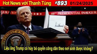 Hot News với Thanh Tùng_893_Jan 24_Liệu ông Trump có hủy bỏ quyền công dân theo nơi sinh được không?