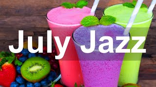 Smooth July Jazz - Relaxing Summer Jazz Coffee Music for Good Mood