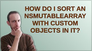 How do I sort an NSMutableArray with custom objects in it?