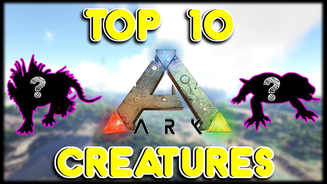 TOP 10 CREATURES EVERYONE SHOULD TAME | ARK SURVIVAL EVOLVED - YouTube