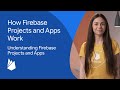 How Firebase projects and apps work