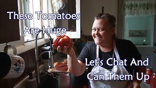 These Tomatoes Are Huge | Lets Chat And Can Them Up