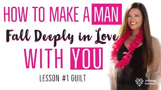 Make A Man Fall Deeply in Love With You : Masculine Guilt | Adrienne Everheart