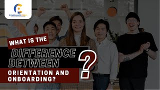 What is the difference between orientation and onboarding?