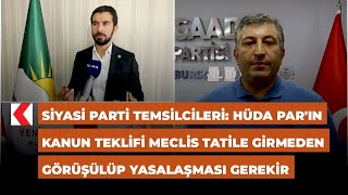 Parti temsilcileri: HÜDA PAR'ın kanun teklifi meclis tatile girmeden görüşülüp yasalaşması gerekir