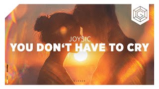 Joysic - You Don't Have To Cry