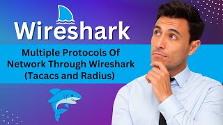 Understanding Multiple Protocols Of Network Through Wireshark [ Tacacs and Radius ]