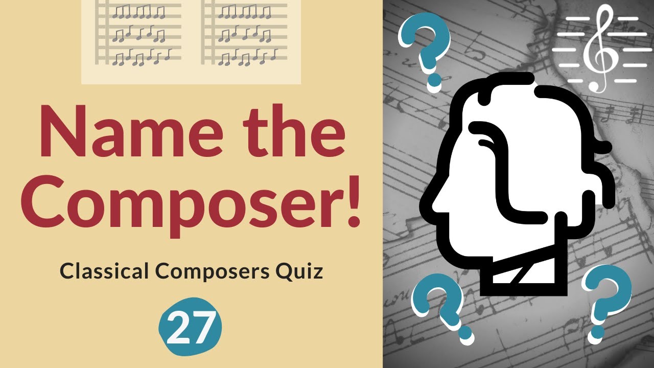 Name The Composer Quiz! - #27 Do You Know Your Classical Composers?