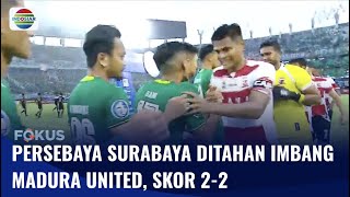 Persebaya Surabaya Gagal Menang Usai Imbang 2-2 Lawan Madura United | Fokus