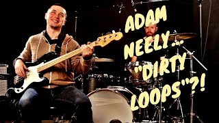 ADAM NEELY does a... "DIRTY LOOPS"?