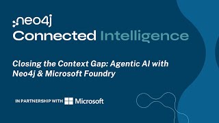 Closing the Context Gap: Agentic AI with Neo4j & Microsoft Foundry