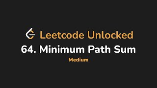 64. Minimum Path Sum | Leetcode Unlocked - Python