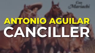 Antonio Aguilar - Canciller (Audio Oficial)