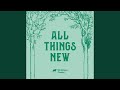 All Things New