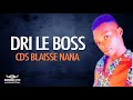 DRI LE BOSS - CDS BLAISSE NANA