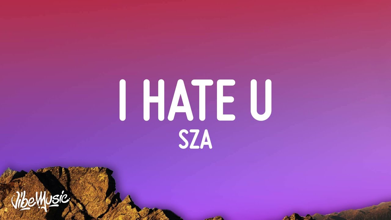 Sza I Hate U Lyrics Chords Chordify