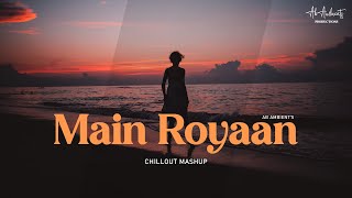 Main Royaan Mashup | AB AMBIENTS | Missing You songs