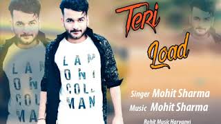 Teri Load ! Mohit Sharma ! Sonika Singh ! New Haryanvi Song 2019 ! Rohit Music Haryanvi