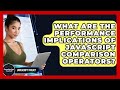 What Are The Performance Implications Of JavaScript Comparison Operators? - JavaScript Toolkit