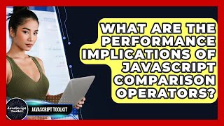 What Are The Performance Implications Of JavaScript Comparison Operators? - JavaScript Toolkit