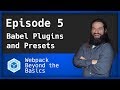 Webpack - Ep. 5 - Babel Plugins and Presets