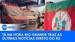 Tá na Hora Rio Grande traz as últimas notícias sobre a tragédia no RS #riograndedosul