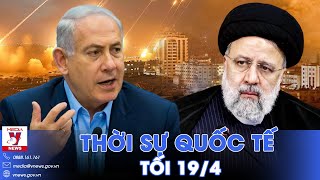 Thời sự Quốc tế tối 19/4.Israel thông báo với Mỹ kế hoạch tấn công trả đũa Iran; Nga dội lửa Kherson