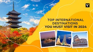 Top International Destinations You Must Visit In 2024 | Veena World