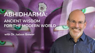 Abhidharma: Ancient Wisdom for the Modern World with Judson Brewer