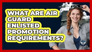 What Are Air Guard Enlisted Promotion Requirements?