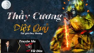 TRUYỆN MA TẮT ĐÈN | THẦY CƯƠNG DIỆT QUỶ | DIỄN ĐỌC LAM PHƯƠNG D | TRUYỆN MA DÂN GIAN HAY