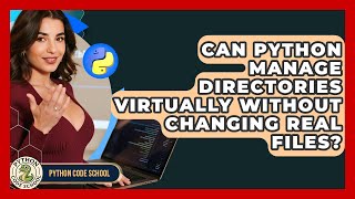 Can Python Manage Directories Virtually Without Changing Real Files? - Python Code School