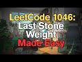 LeetCode 1046: Last Stone Weight Made Easy for Complete Beginners - Python Tutorial