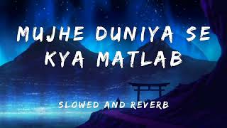 Mujhe duniya se kya matlab - (slowed + reverb) Sneha bhattacharya lofi song.